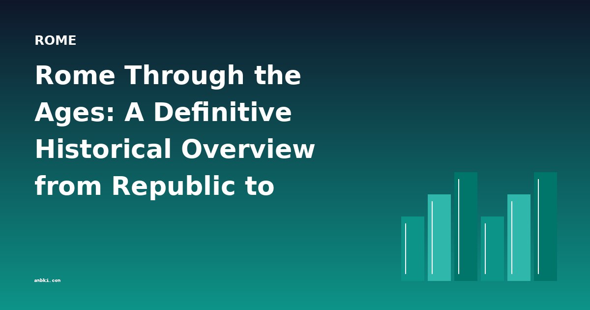 Rome Through the Ages: A Definitive Historical Overview from Republic to Empire